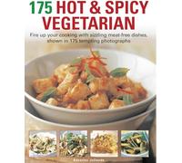 175 Hot & Spicy Vegetarian: Fire Up Your Cooking With Sizzling Meat-Free Dishes, Shown in 195 Tempting Photographs