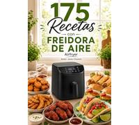 175 Recetas para tu Freidora de Aire