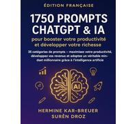 1750 Prompts ChatGPT & IA pour booster votre productivité et développer votre richesse: 35 catégories de prompts - maximisez votre productivité, développez vos revenus et adoptez un véritable mindset