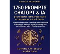 1750 Prompts ChatGPT & IA pour booster votre productivité et développer votre richesse: 35 catégories de prompts - maximisez votre productivité, développez vos revenus et adoptez un véritable mindset