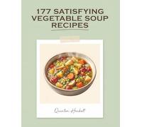 177 Satisfying Vegetable Soup Recipes: Your Vegetable Soup Cookbook for Busy Weeknights