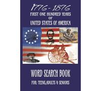 1776-1876 FIRST ONE HUNDRED YEARS OF UNITED STATES OF AMERICA WORD SEARCH BOOK: ONE CENTURY OF WORDS THAT BUILT AMERICA WORD FIND BOOK 115 PUZZLES 6X9 INCHES WITH SOLUTIONS 230 PAGES