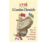1776: A London Chronicle, Or How To Divert Oneself While Losing An Empire