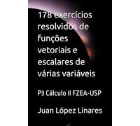 178 exercícios resolvidos de funções vetoriais e escalares de várias variáveis: P3 Cálculo II FZEA-USP