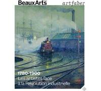 1780-1900. Les artistes face à la Révolution industrielle Collectif (Auteur)