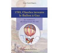 1783, Charles invente le Ballon à Gaz La naissance du conquérant du ciel - Jean-Claude Ragaru - Du Petit Pave Eds - broché - Guide