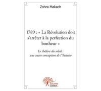 1789: "la révolution doit s'arrêter à la perfection du bonheur": Le théâtre du soleil: une autre conception de l'histoire.