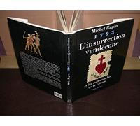 1793, L'insurrection vendéenne et les malentendus de la liberté Michel Ragon (Auteur)