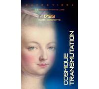 1793, Marie-Antoinette: Transmutation Cosmique