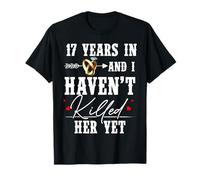 17e Anniversaire 17 Year in and I Haven't Killed Her Yet T-Shirt