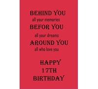 17th Birthday Notebook : Behind You All Your Memories: Behind You All Your Memories Befor You All Your Dreams Around You All Who Love You Happy 18th Birthday