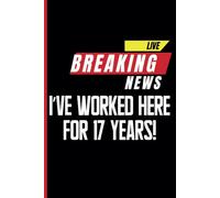 17th Year Work Anniversary Notebook: 17 Years of Service Award - Journal Funny Notebook Male or Female Boss -Staff Appreciation Gift for Job Milestone of Completing 17 Years of Service