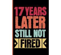 17th Year Work Anniversary Notebook: 17 Years of Service Award - Journal Funny Notebook Male or Female Boss -Staff Appreciation Gift for Job Milestone of Completing 17 Years of Service