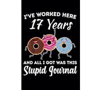17th Year Work Anniversary Notebook: 17 Years of Service Award - Journal Funny Notebook Male or Female Boss -Staff Appreciation Gift for Job Milestone of Completing 17 Years of Service