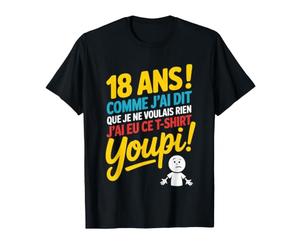 18 Ans comme J'Ai Dit Je Ne Voulais Rien Tshirt Youpi Cadeau T-Shirt