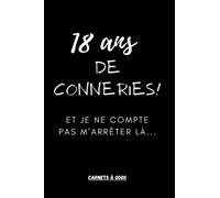 18 ans de conneries ! Et je ne compte pas m’arrêter là…: Cadeau d'anniversaire 18 ans | Carnet de notes 100 pages lignées | Petit format (15x22cm) | 18 ans humour | Anniversaire marrant