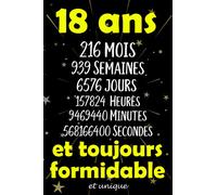 18 ans et toujours formidable et unique: Joyeux Anniversaire 18 ans , Idée Cadeau Personnalisé pour Homme et Femme, Fille, Garçon, Soeur, Frére...carnet de notes joyeux anniversaire humour , 110 pages