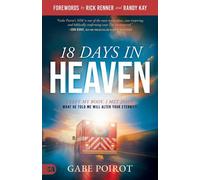 18 Days in Heaven I Left My Body. I Met Jesus. What He Told Me Will Alter Your Eternity. - Gabe Poirot - Harrison House Publishers - ebook (ePub) - Livre