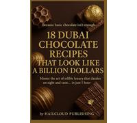 18 Dubai Chocolate Recipes That Look Like a Billion Dollars: Master the art of edible luxury that dazzles on sight and taste… in just 1 hour