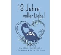 18 Jahre voller Liebe - Ein Erinnerungsbuch von Mama & Papa für dich (Jungs Edition)