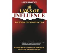 18 Laws of Influence: The Science of Manipulation: Master Dark Psychology of Persuasion, Seduction, and Mind Control | 18 Timeless Techniques of ... Accelerator | 30-Day Influence Mastery | NLP