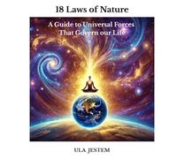18 Laws of Nature: A Guide to Universal Forces That Govern our Life
