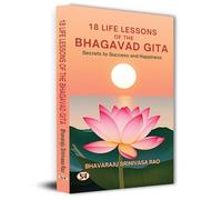 18 Life Lessons of The Bhagavad Gita: Secrets To Success And Happiness
