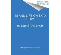 18 & Life On Skid Row Sebastian Bach, (Auteur)