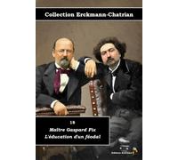 18 - Maître Gaspard Fix - L'éducation d'un féodal - Collection Erckmann-Chatrian - Éditions Ararauna: Texte intégral