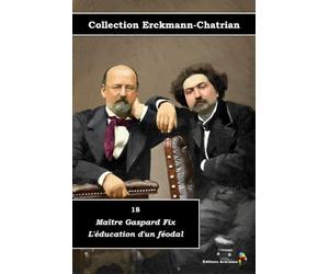 18 - Maître Gaspard Fix - L'éducation d'un féodal - Collection Erckmann-Chatrian - Éditions Ararauna: Texte intégral