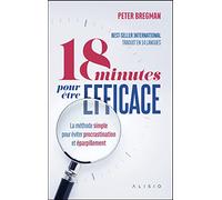 18 minutes pour être efficace: La méthode simple pour éviter procrastination et éparpillement