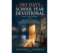 180 Days School Year Devotional for Teachers: Daily Scripture, Practical Prayer, and Christ-Centered Encouragement for Patience, Purpose, and Peace in the Classroom