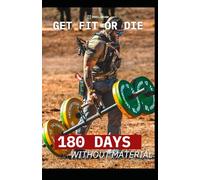 180 Days without material: Get Fit Or Die