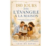 180 JOURS AVEC L’ÉVANGILE AU FOYER Un guide quotidien de lumière et d’évolution pour les six prochains mois: UNE PAGE • UNE LEÇON • UNE ACTION • UN ENGAGEMENT