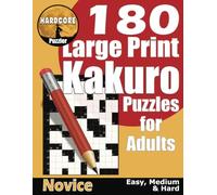 180 Large Print Kakuro Puzzles for Adults - Novice: Easy, Medium, Hard Kakuro with One Math Puzzle per Page - Ideal to Train Your Brain and Keep It Sharp