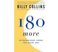 180 More Extraordinary Poems for Every Day by Edited by Billy Collins