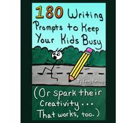 180 Writing Prompts to Keep Your Kids Busy: (Or spark their creativity... That works, too.) - A book of funny and weird writing prompts for grades 4-12