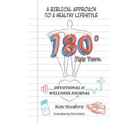 180° You Turn: A BIBLICAL APPROACH TO A HEALTHY LIFESTYLE DEVOTIONAL & WELLNESS JOURNAL
