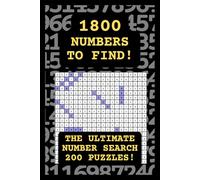 1800 Numbers to Find: The Ultimate Number Search! 200 Number Search Puzzles with 9 Numbers Per Puzzle, Suitable for Adults, Kids and Numberphiles of ... Teaser Activity Book with Full Solutions!
