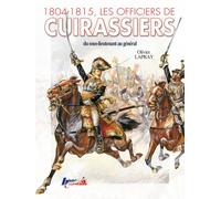 1804-1815, les officiers de cuirassiers - Olivier Lapray - Histoire Et Collections - relié - Etude