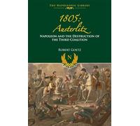1805 Austerlitz: Napoleon and the Destruction of the Third Coalition