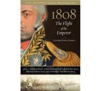 1808 The Flight of the Emperor How A Weak Prince A Mad Queen And The British Navy Tricked Napoleon And Changed The New World by Laurentino Gomes Laurentino Gomes (Auteur)