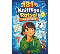 181+ knifflige Rätsel für Kinder | Rätselbuch ab 8: Sudoku, Rätsel, Logiktests & Denksport-Aufgaben inkl. Lösungen