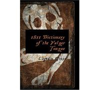 1811 Dictionary Of The Vulgar Tongue