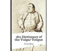 1811 Dictionary Of The Vulgar Tongue