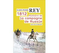 1812. Histoire de la campagne de Russie Une nouvelle histoire de la campagne de Russie - Marie-Pierre Rey - Flammarion - Poche - Essai