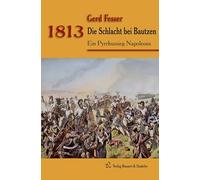 1813 - Die Schlacht bei Bautzen: Ein Pyrrhussieg Napoleons