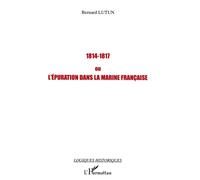 1814-1817 ou l'épuration dans la Marine française - Bernard Lutun - L'harmattan - broché - Essai
