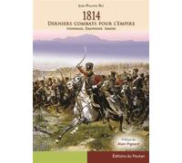 1814, derniers combats pour l'Empire