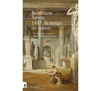 1815, le temps du retour - Restituer l'art en Europe après l'Empire napoléonien - Bénédicte Savoy - La découverte - broché - Essai